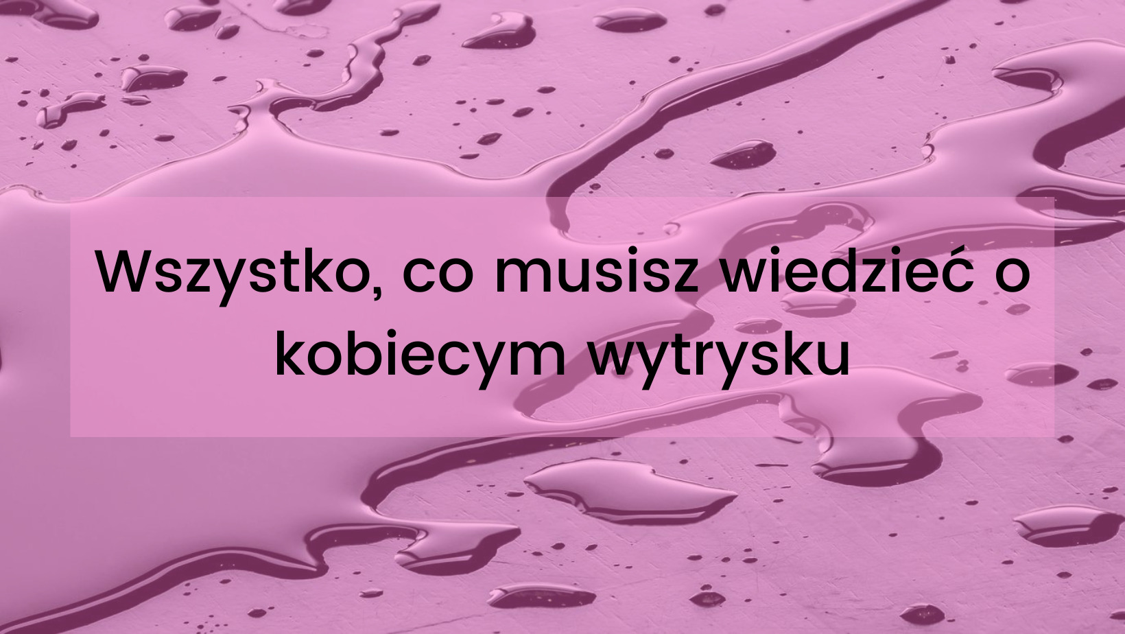 squirt, kobiecy wytrysk, kobiecy orgazm - polskienudeski.pl