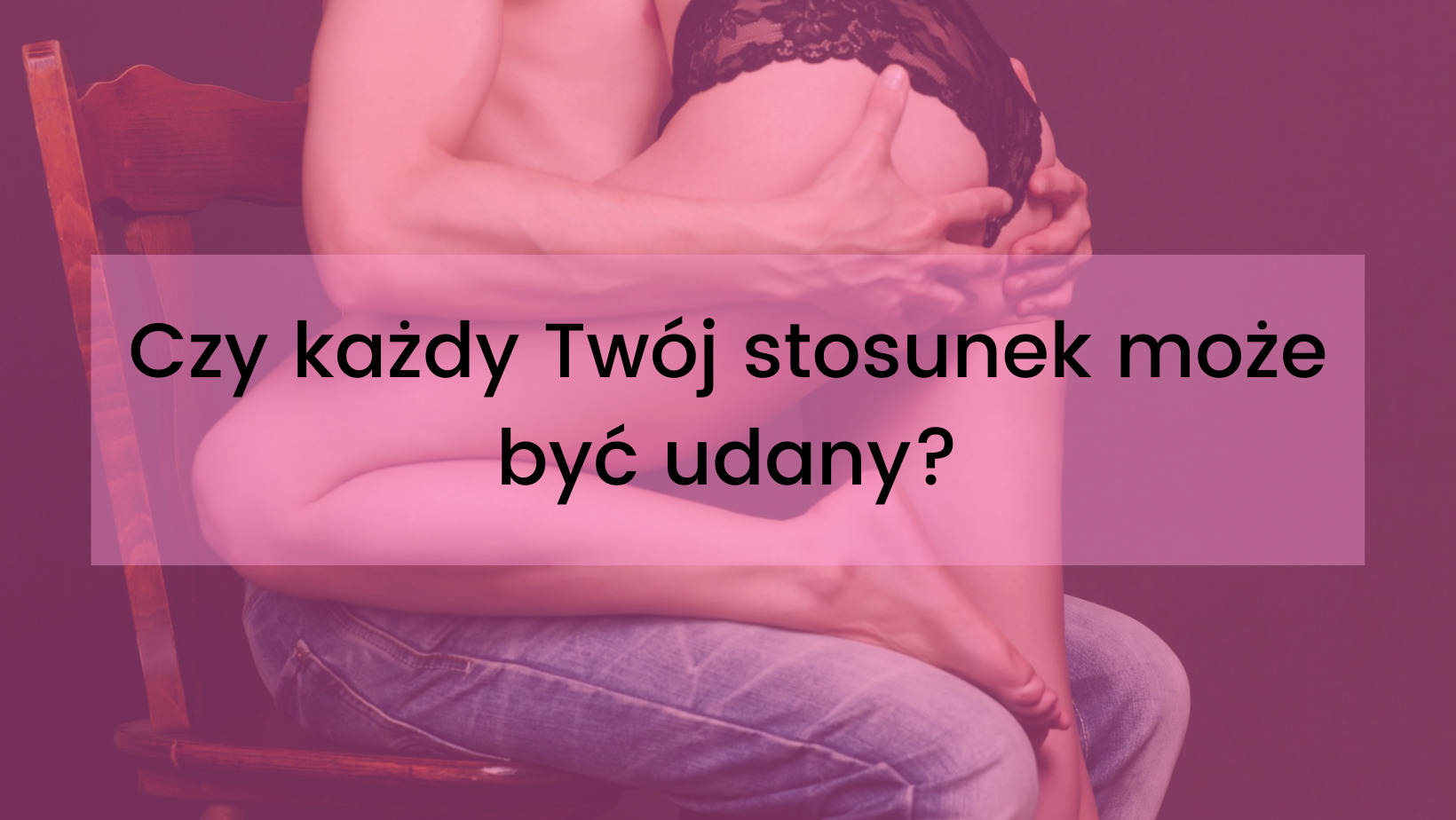 udany seks, udany stosunek, sposoby na udany seks - polskienudeski.pl